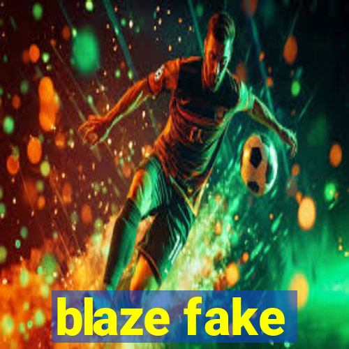 blaze fake